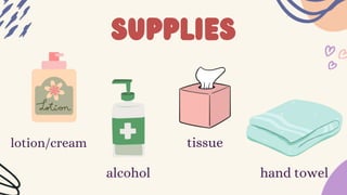 supplies
lotion/cream
alcohol
tissue
hand towel
 