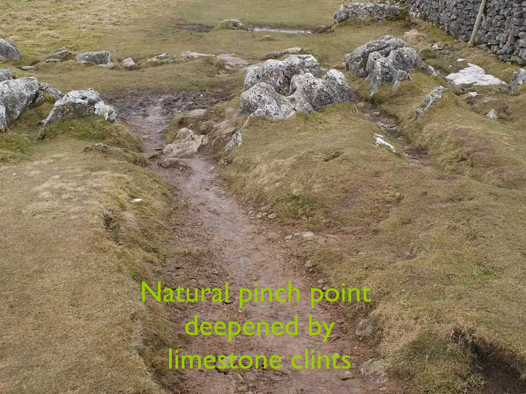 Natural pinch point  deepened by  limestone clints 