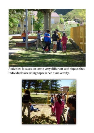 Activities focuses on some very different techniques that
individuals are using topreserve biodiversity.
 