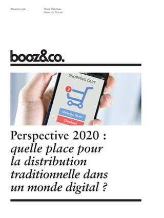 Advance Look

Pierre Péladeau
Olivier de Cointet

Perspective 2020 :
quelle place pour
la distribution
traditionnelle dans
un monde digital ?

 
