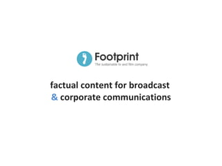 factual content for broadcast  &  corporate communications 