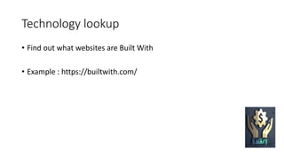 Technology lookup
• Find out what websites are Built With
• Example : https://builtwith.com/
 