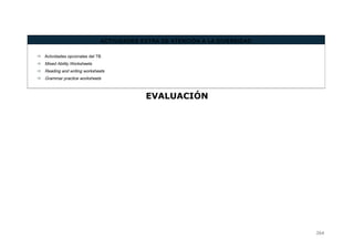 EVALUACIÓN
ACTIVIDADES EXTRA DE ATENCIÓN A LA DIVERSIDAD
 Actividades opcionales del TB.
 Mixed Ability Worksheets
 Reading and writing worksheets
 Grammar practice worksheets
264
 