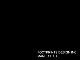 FOOTPRINTS DESIGN INC
MANSI SHAH
 