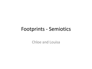 Footprints - Semiotics
Chloe and Louisa

 