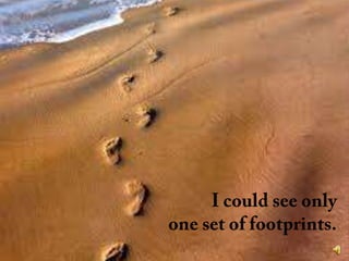 I could see only one set of footprints.