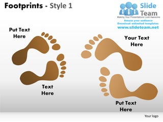 Footprints - Style 1

 Put Text
  Here                    Your Text
                            Here




            Text
            Here
                       Put Text
                        Here
                                  Your logo
 