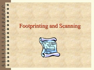 Footprinting and Scanning
 