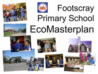 Footscray
Primary School
EcoMasterplan
 
