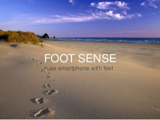 FOOT SENSE
use smartphone with feet
 