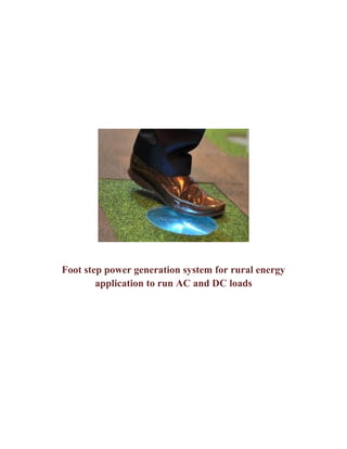 Foot step power generation system for rural energy
application to run AC and DC loads
 