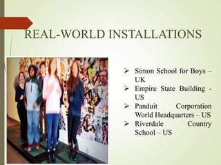 REAL-WORLD INSTALLATIONS
 Simon School for Boys –
UK
 Empire State Building -
US
 Panduit Corporation
World Headquarters – US
 Riverdale Country
School – US
 