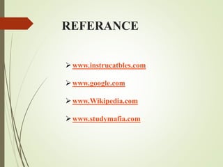 REFERANCE
www.instrucatbles.com
www.google.com
www.Wikipedia.com
www.studymafia.com
 