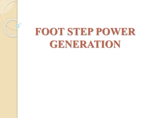 FOOT STEP POWER
GENERATION
 