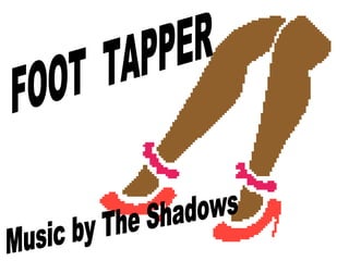 FOOT  TAPPER Music by The Shadows 