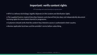 Important: verify content rights
IPTV technology and content licensing are separate issues.
• IPTV is a delivery technology; legality depends on the content and distribution rights.
• The supplied Footviu material describes features and channel lists but does not independently document
licensing rights for every listed channel or programme.
• Customers should verify that the content they intend to access is authorized in their country.
• Review applicable local laws and the provider's terms before subscribing.
footviu.com • 1-MONTH IPTV SUBSCRIPTION — START TODAY • 14
 