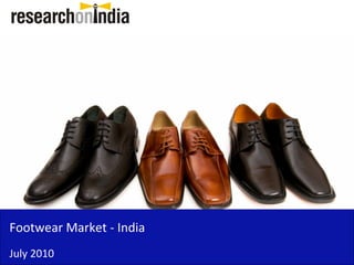 Footwear Market - India
July 2010
 