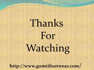 Thanks
For
Watching
http://www.gomtifootwear.com/
 
