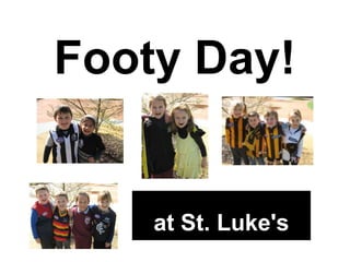 Footy Day!

at St. Luke's

 