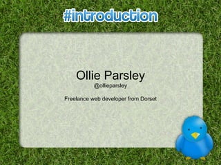 Ollie Parsley @ollieparsley Freelance web developer from Dorset 