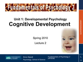 Unit 1: Developmental Psychology Cognitive Development  Spring 2010 Lecture 2 
