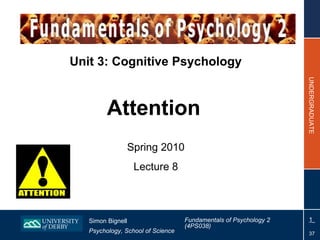 Unit 3: Cognitive Psychology Attention   Spring 2010 Lecture 8 