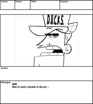 DAD 
Now to catch a burglar in the act, -- 
 