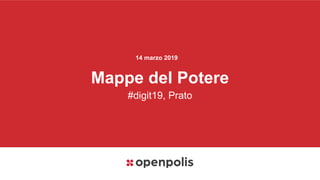 14 marzo 2019
Mappe del Potere
#digit19, Prato
 
