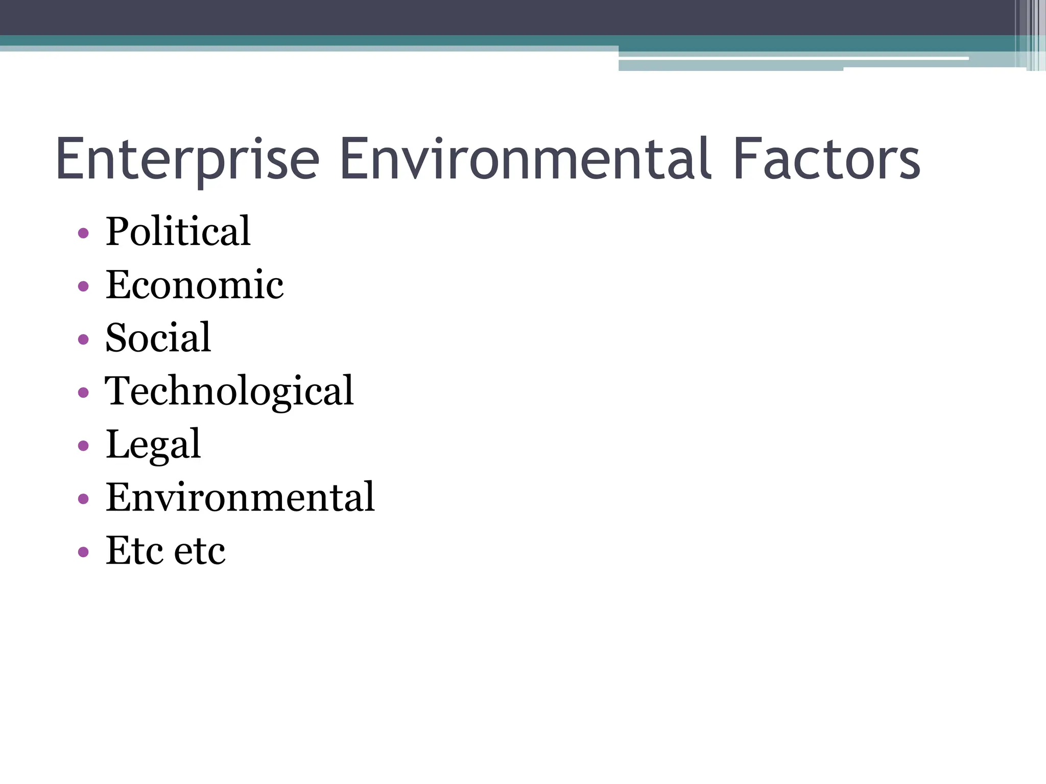 Enterprise Environmental Factors
• Political
• Economic
• Social
• Technological
• Legal
• Environmental
• Etc etc
 