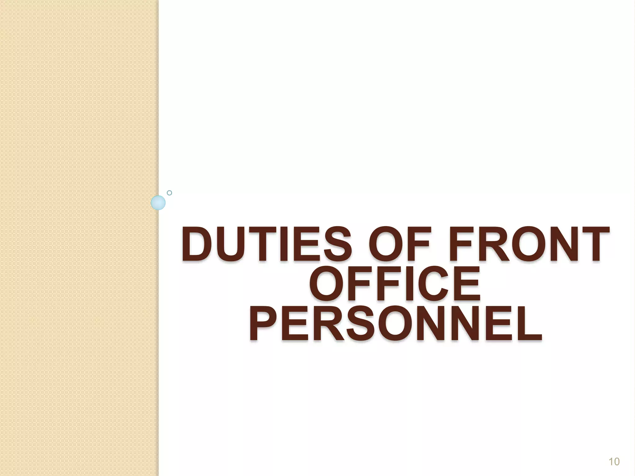DUTIES OF FRONT
OFFICE
PERSONNEL
10
 