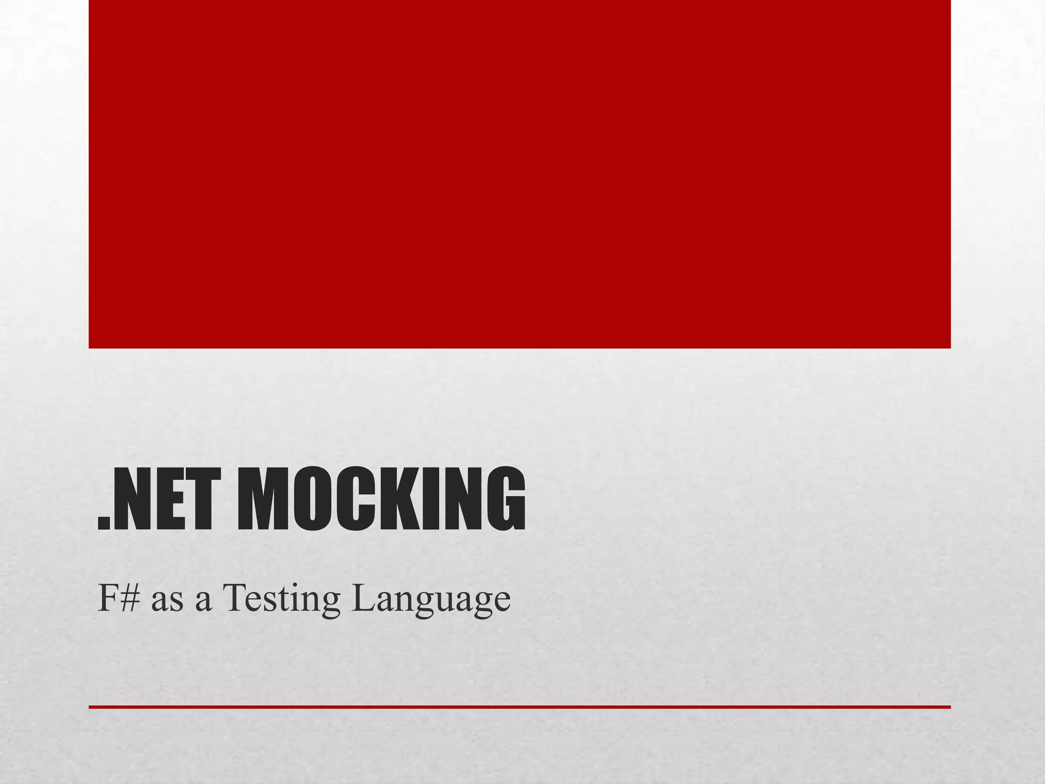 .NET MOCKING
F# as a Testing Language
 