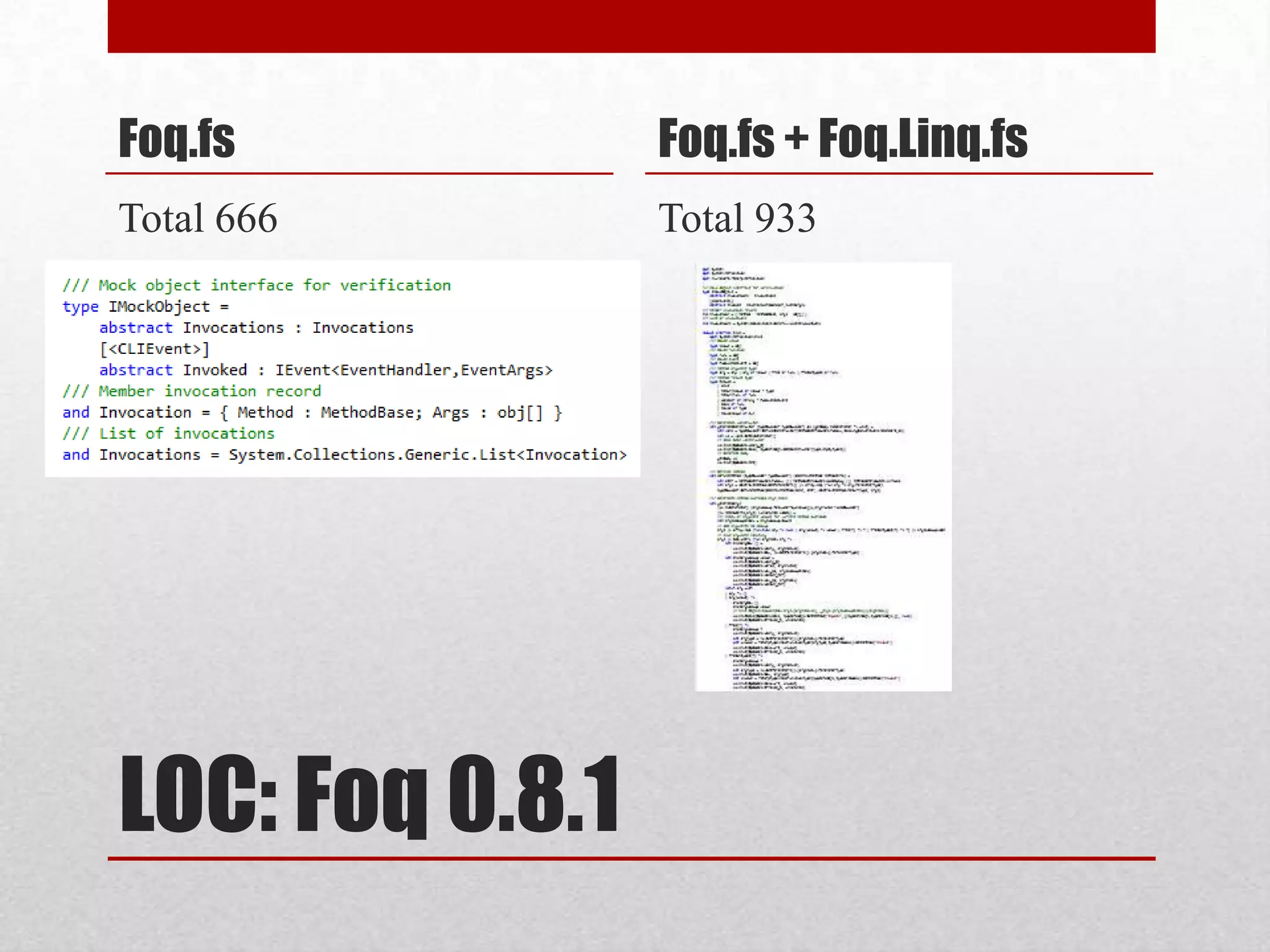 Foq.fs           Foq.fs + Foq.Linq.fs
Total 666        Total 933




LOC: Foq 0.8.1
 