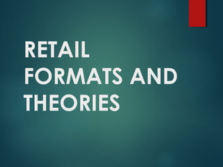 RETAIL
FORMATS AND
THEORIES
 