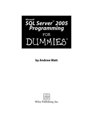 by Andrew Watt
Microsoft®
SQL Server
™
2005
Programming
FOR
DUMmIES
‰
 