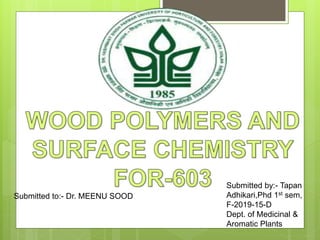 Submitted to:- Dr. MEENU SOOD
Submitted by:- Tapan
Adhikari,Phd 1st sem,
F-2019-15-D
Dept. of Medicinal &
Aromatic Plants
 