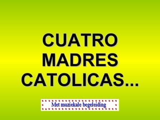 CUATRO MADRES CATOLICAS... 
