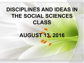 DISCIPLINES AND IDEAS IN
THE SOCIAL SCIENCES
CLASS
AUGUST 13, 2016
 