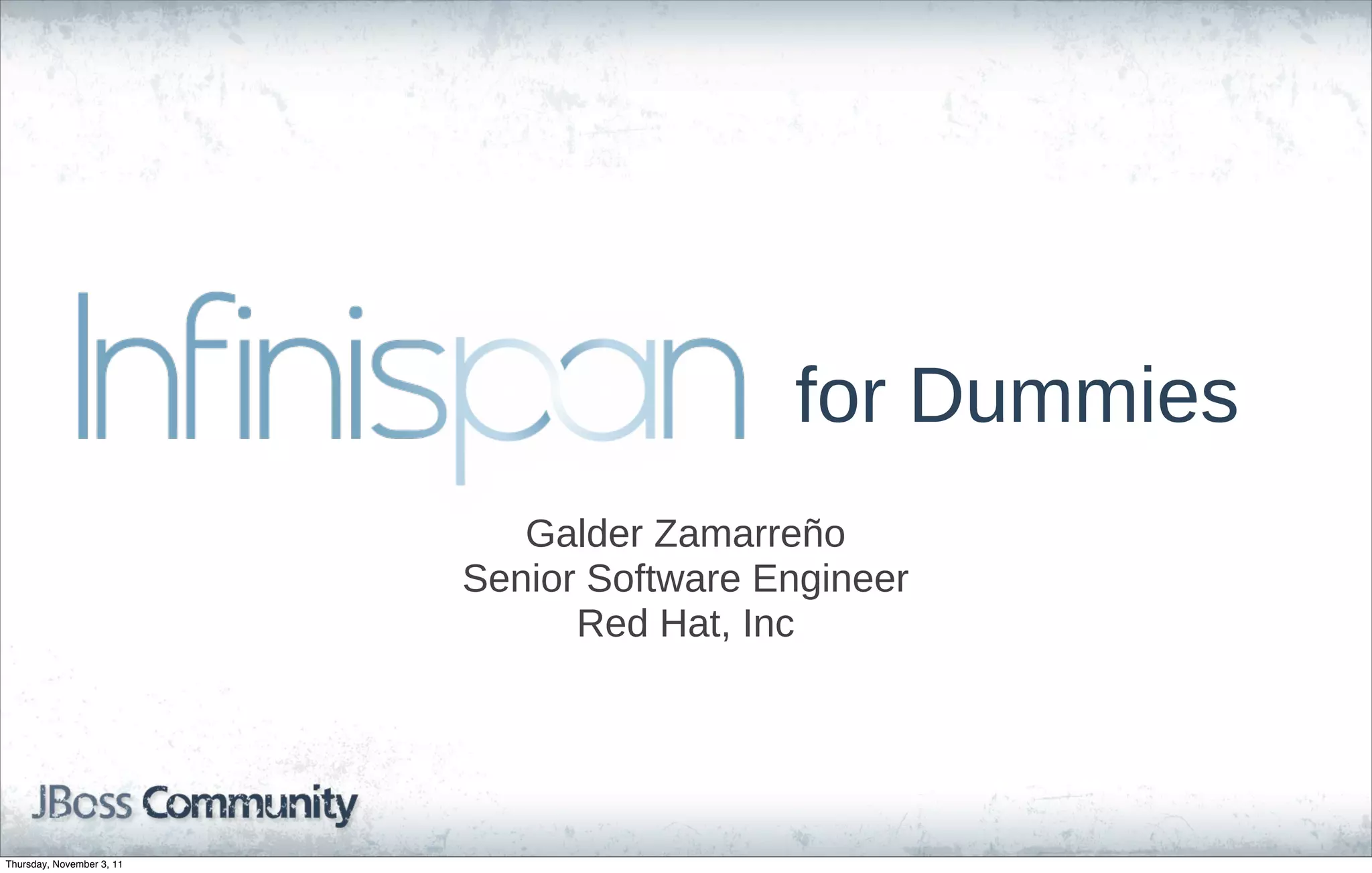 for Dummies
                              Galder Zamarreño
                           Senior Software Engineer
                                 Red Hat, Inc




Thursday, November 3, 11
 