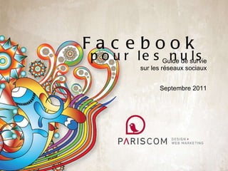 Facebook  pour les nuls Guide de survie sur les réseaux sociaux Septembre 2011 