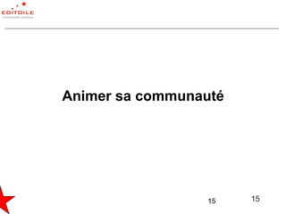 Animer sa communauté




                 15    15
 
