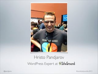 Hristo Pandjarov
WordPress Expert at
@pandjarov

#wordcamp-soﬁa-2013

 