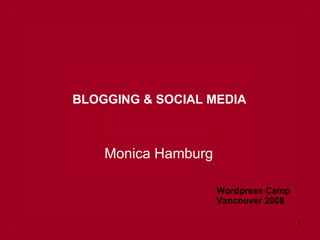 Monica Hamburg ,[object Object],Wordpress Camp  Vancouver 2008 