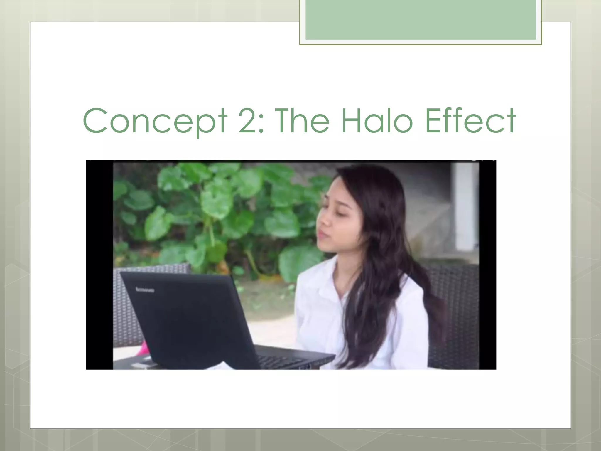 Concept 2: The Halo Effect 
 