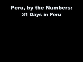 Peru, by the Numbers:  31 Days in Peru 