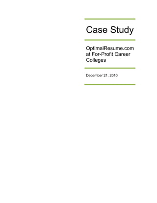 Case Study
OptimalResume.com
at For-Profit Career
Colleges

December 21, 2010
 