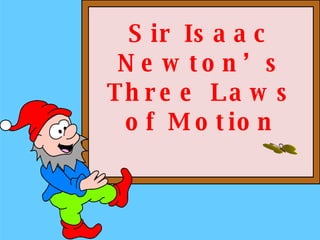 Sir Isaac Newton’s Three Laws of Motion 