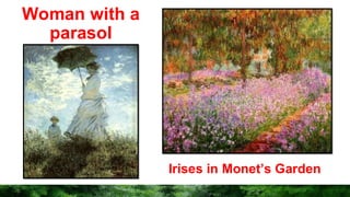 Woman with a
parasol
Irises in Monet’s Garden
 