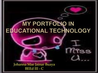 Johanna Mae Jainar Buaya
BEEd III - C
 