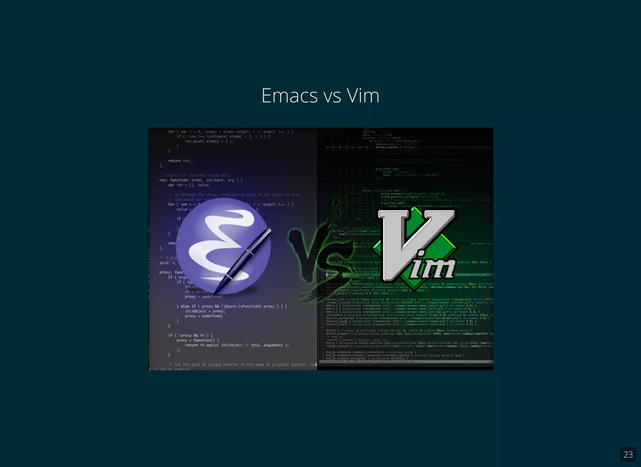 23
Emacs vs Vim
 