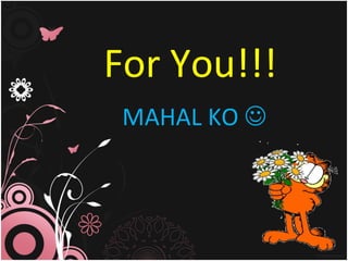 For You!!! MAHAL KO   